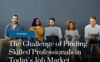 The Challenge of Finding Skilled Professionals in Today’s Job Market