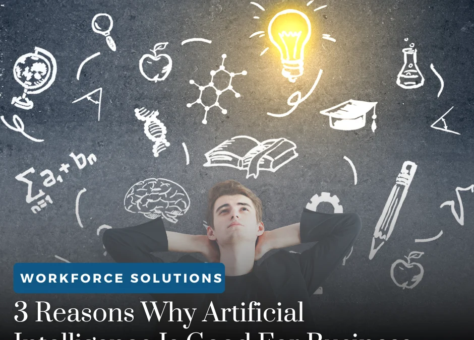 3 Reasons Why Artificial Intelligence Is Good For Business