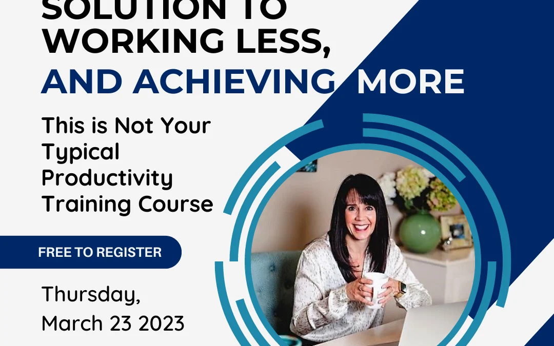 Q1 2023 Lunch and Learn Event  – Productivity Reimagined: A Simple Solution to Working Less and Achieving More