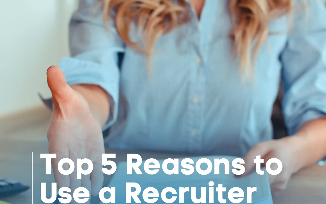 Top 5 Reasons to Use a Recruiter When Hiring Direct