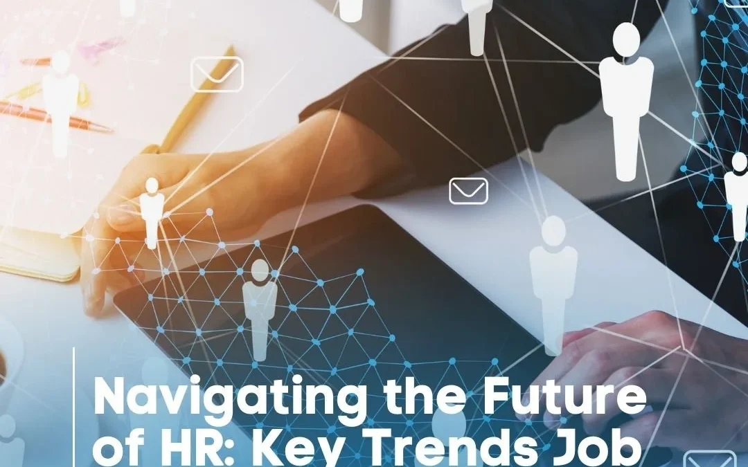 Navigating the Future of HR: Key Trends Job Seekers Should Know
