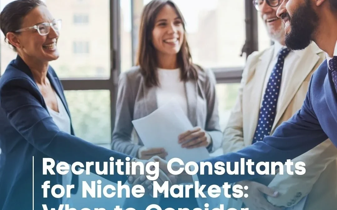 Recruiting Consultants for Niche Markets: When to Consider Specialized Help