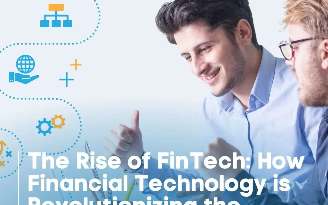 The Rise of FinTech: How Financial Technology is Revolutionizing the Finance Industry