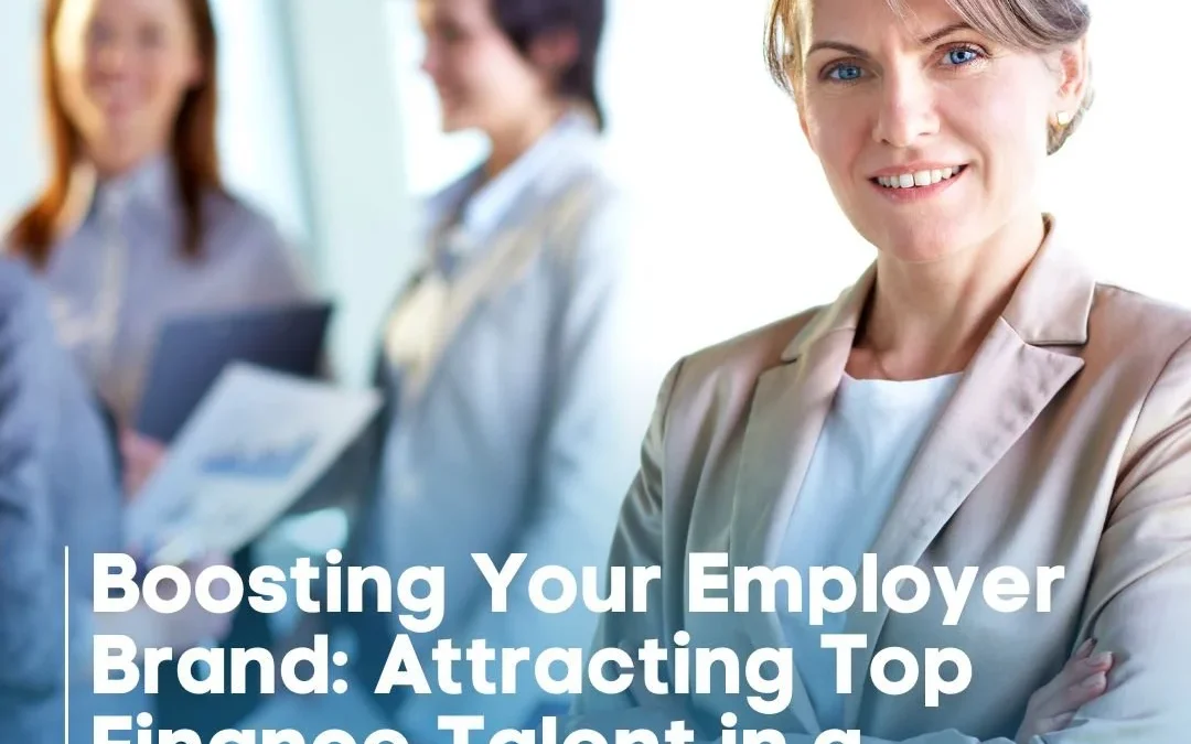 Boosting Your Employer Brand: Attracting Top Finance Talent in a Competitive Market