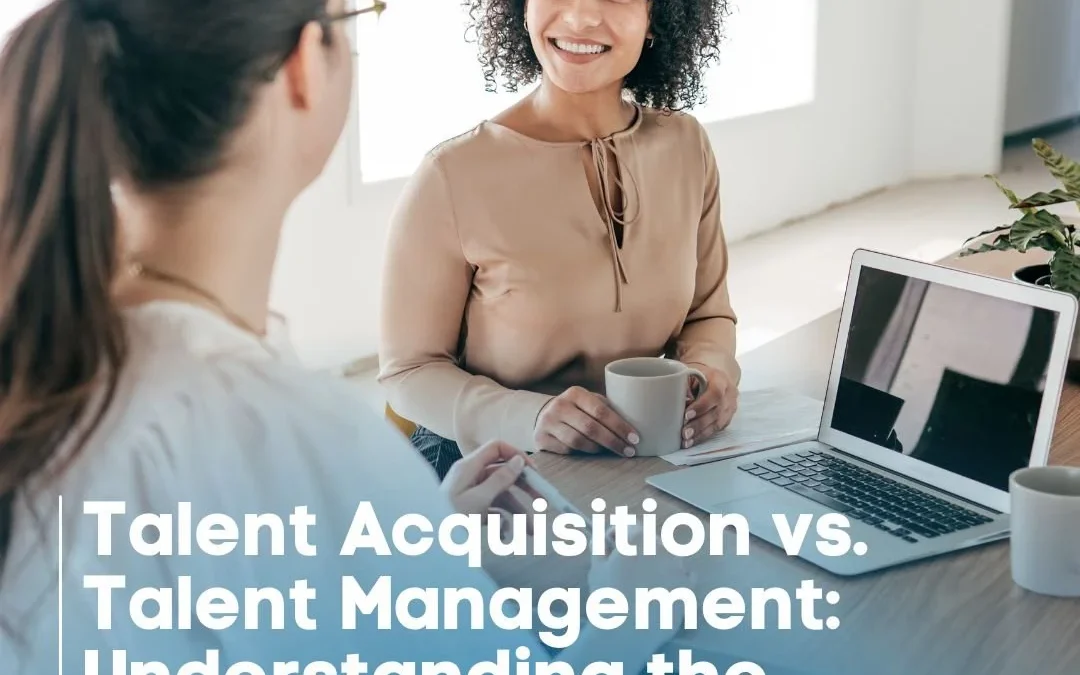Talent Acquisition vs. Talent Management: Understanding the Nuances in HR