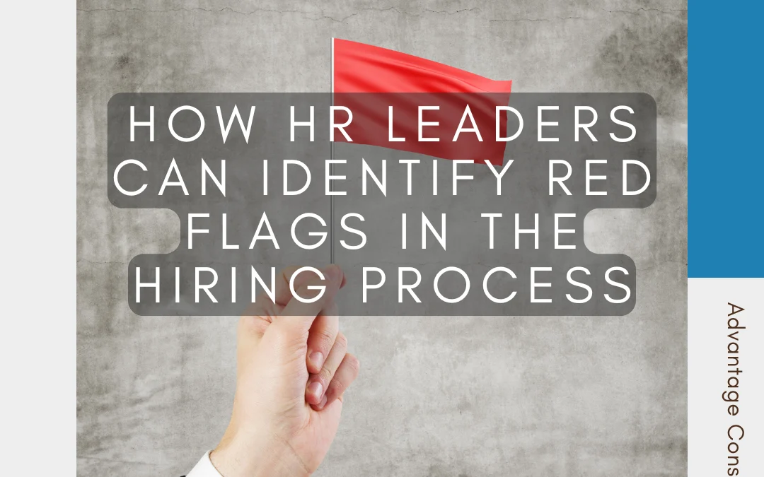 How HR Leaders Can Identify Red Flags in the Hiring Process