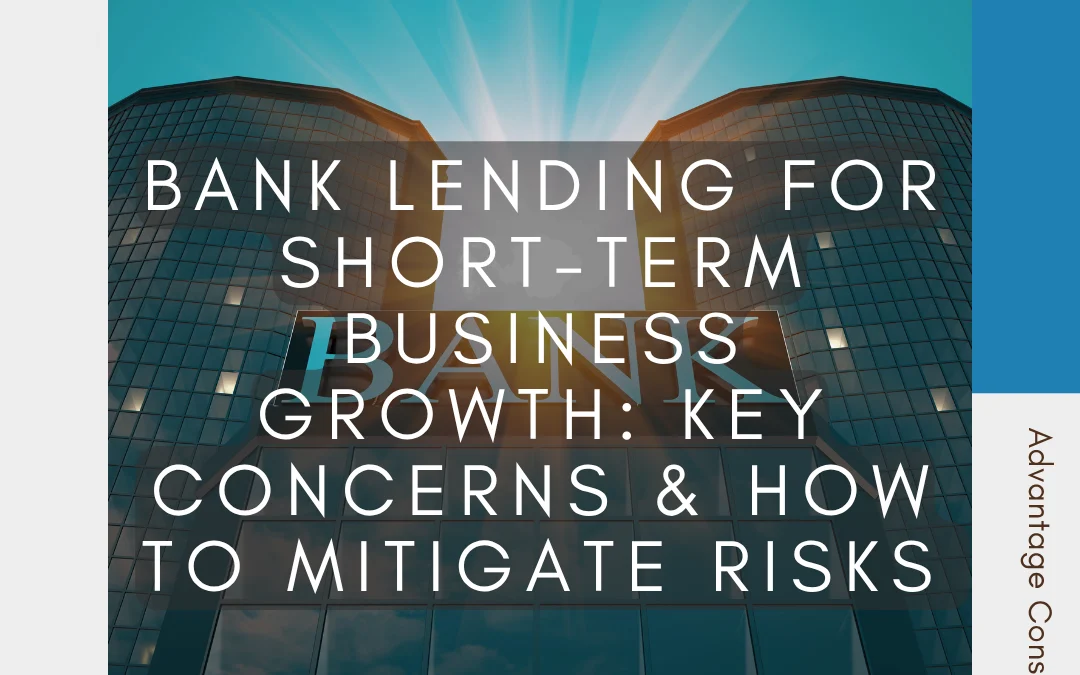 Bank Lending for Short-Term Business Growth: Key Concerns & How to Mitigate Risks
