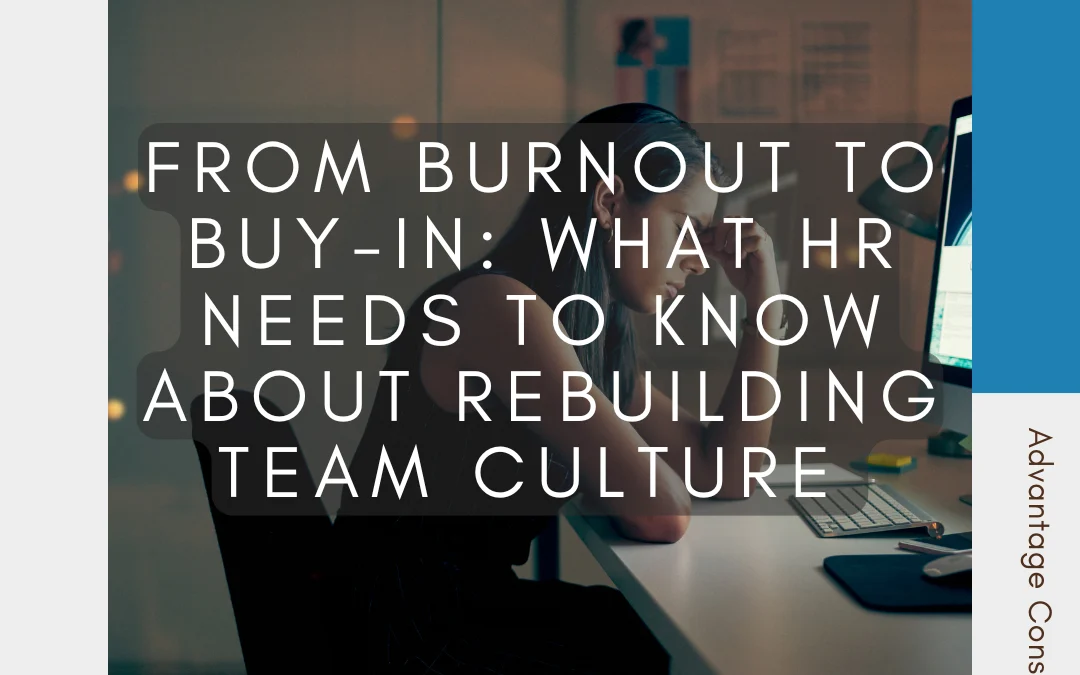From Burnout to Buy-In: What HR Needs to Know About Rebuilding Team Culture